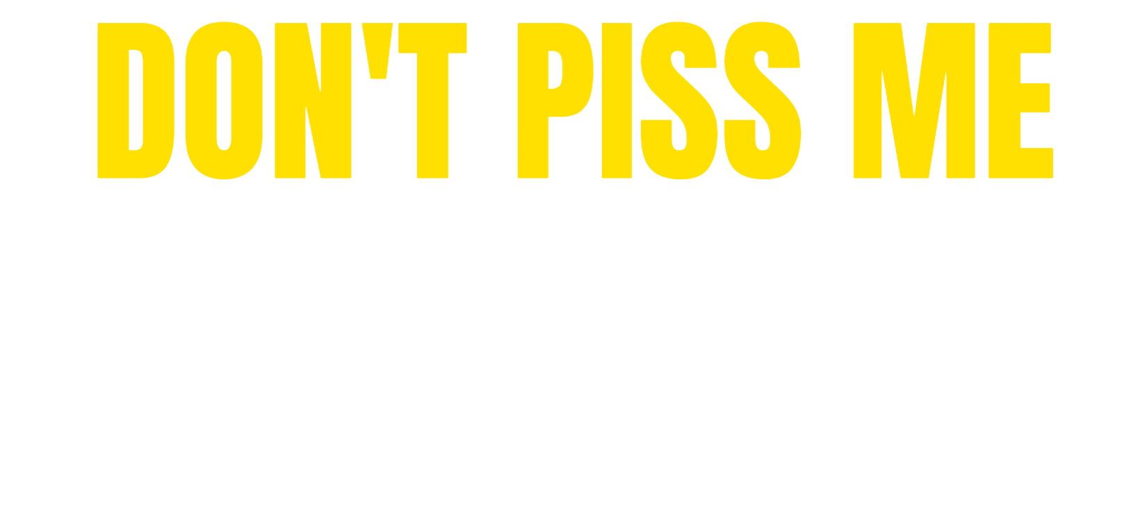 Don't Piss Me off